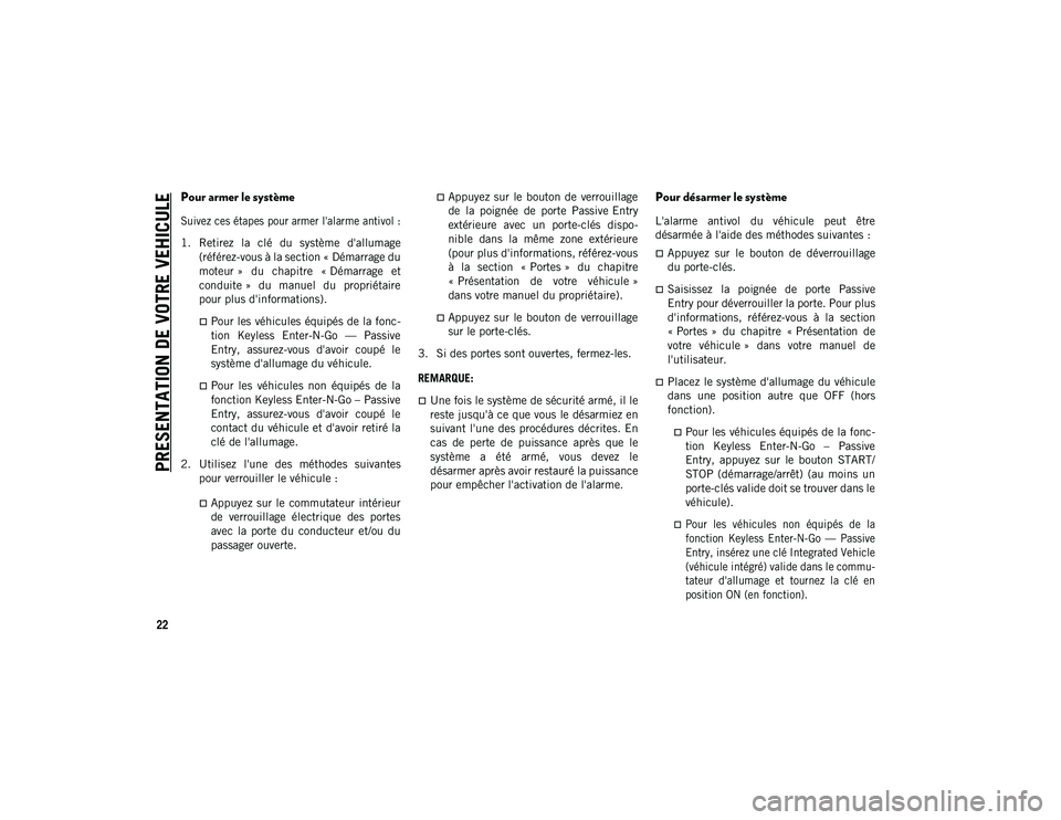 JEEP COMPASS 2020  Notice dentretien (in French) PRESENTATION DE VOTRE VEHICULE
22
Pour armer le système

Suivez ces étapes pour armer l'alarme antivol :

1. Retirez  la  clé  du  système  d'allumage(référez-vous à la section « Déma