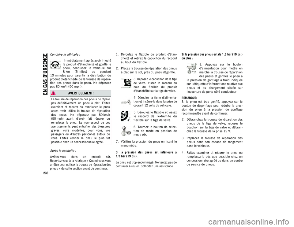 JEEP COMPASS 2020 Notice dentretien (in French) EN CAS D'URGENCE
236
Conduire le véhicule : Immédiatement après avoir injecté
le produit d'étanchéité et gonflé le
pneu, conduisez le véhicule sur
8 km (5 miles) ou pendant JEEP COMPASS 2020 Notice dentretien (in French) EN CAS D'URGENCE
236
Conduire le véhicule : Immédiatement après avoir injecté
le produit d'étanchéité et gonflé le
pneu, conduisez le véhicule sur
8 km (5 miles) ou pendant