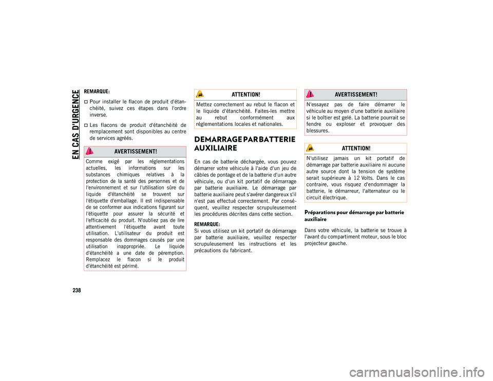 JEEP COMPASS 2020 Notice dentretien (in French) EN CAS D'URGENCE
238
REMARQUE:
Pour installer le flacon de produit d'étan-
chéité, suivez ces étapes dans l'ordre
inverse.
Les flacons de produit d'étanchéit JEEP COMPASS 2020 Notice dentretien (in French) EN CAS D'URGENCE
238
REMARQUE:
Pour installer le flacon de produit d'étan-
chéité, suivez ces étapes dans l'ordre
inverse.
Les flacons de produit d'étanchéit