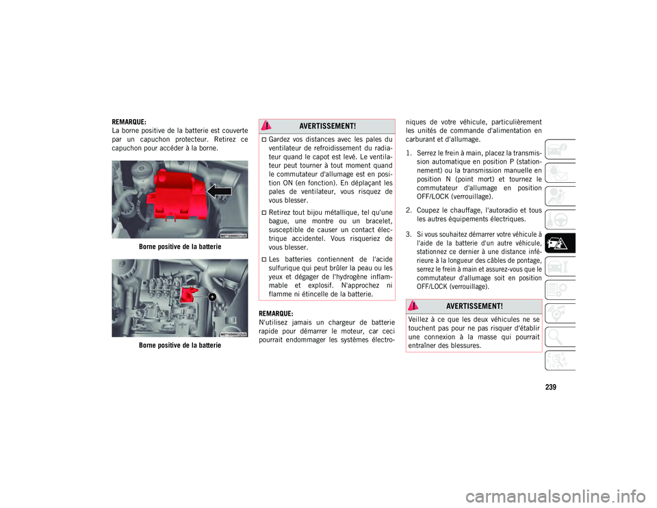 JEEP COMPASS 2020 Notice dentretien (in French) 239
REMARQUE:
La borne positive de la batterie est couverte
par un capuchon protecteur. Retirez ce
capuchon pour accéder à la borne.Borne positive de la batterie
Borne positive de la batterie R JEEP COMPASS 2020 Notice dentretien (in French) 239
REMARQUE:
La borne positive de la batterie est couverte
par un capuchon protecteur. Retirez ce
capuchon pour accéder à la borne.Borne positive de la batterie
Borne positive de la batterie R