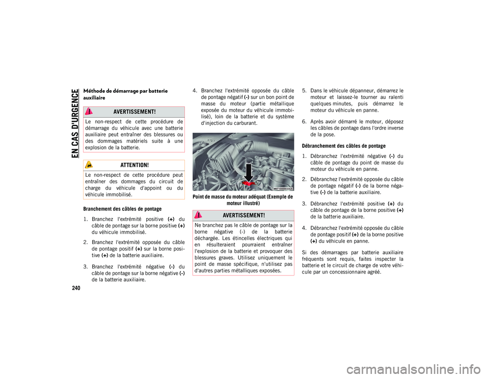 JEEP COMPASS 2020 Notice dentretien (in French) EN CAS D'URGENCE
240
Méthode de démarrage par batterie
auxiliaire
Branchement des câbles de pontage
1. Branchez l'extrémité positive (+) du
câble de pontage sur la borne positive (+ JEEP COMPASS 2020 Notice dentretien (in French) EN CAS D'URGENCE
240
Méthode de démarrage par batterie
auxiliaire
Branchement des câbles de pontage
1. Branchez l'extrémité positive (+) du
câble de pontage sur la borne positive (+