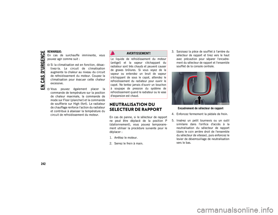 JEEP COMPASS 2020 Notice dentretien (in French) EN CAS D'URGENCE
242
REMARQUE:
En cas de surchauffe imminente, vous
pouvez agir comme suit :
Si la climatisation est en fonction, désac-
tivez-la. Le circuit de climatisation
augment JEEP COMPASS 2020 Notice dentretien (in French) EN CAS D'URGENCE
242
REMARQUE:
En cas de surchauffe imminente, vous
pouvez agir comme suit :
Si la climatisation est en fonction, désac-
tivez-la. Le circuit de climatisation
augment