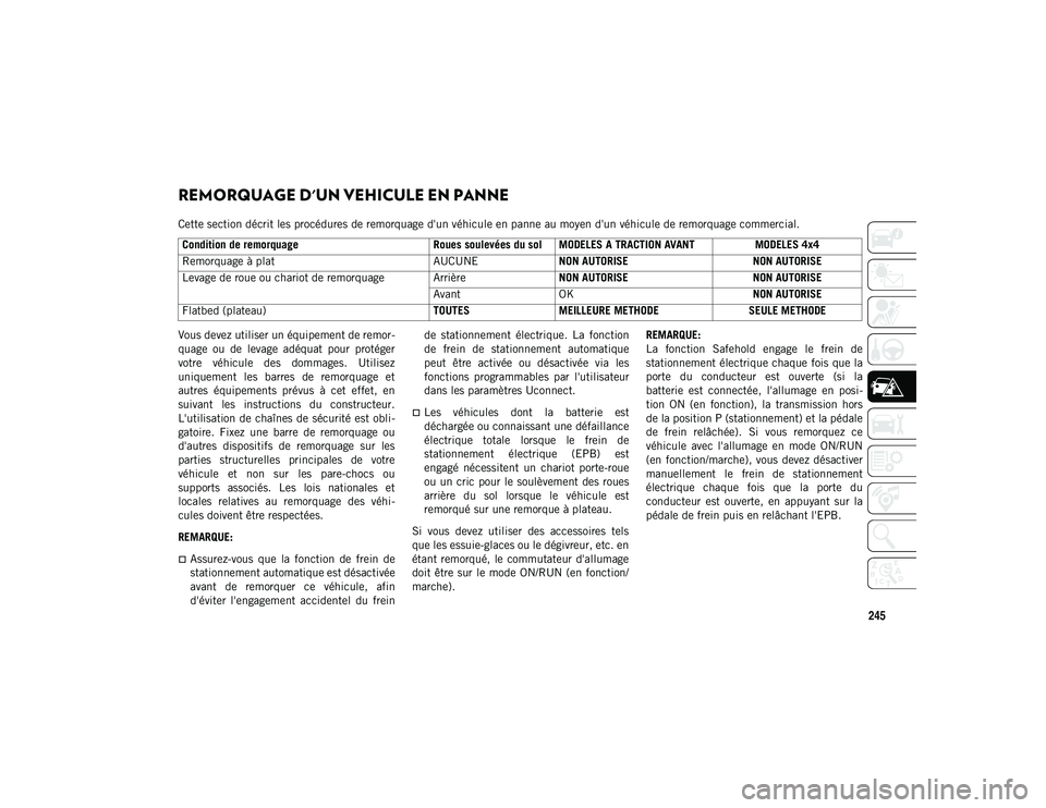 JEEP COMPASS 2020  Notice dentretien (in French) 245
REMORQUAGE D'UN VEHICULE EN PANNE 
Cette section décrit les procédures de remorquage d'un véhicule en panne au moyen d'un véhicule de remorquage commercial.
Vous devez utiliser un 