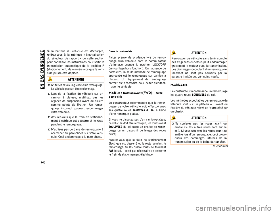 JEEP COMPASS 2020 Notice dentretien (in French) EN CAS D'URGENCE
246
(A continué)
Si la batterie du véhicule est déchargée,
référez-vous à la rubrique « Neutralisation
du sélecteur de rapport » de cette section
pour co JEEP COMPASS 2020 Notice dentretien (in French) EN CAS D'URGENCE
246
(A continué)
Si la batterie du véhicule est déchargée,
référez-vous à la rubrique « Neutralisation
du sélecteur de rapport » de cette section
pour co