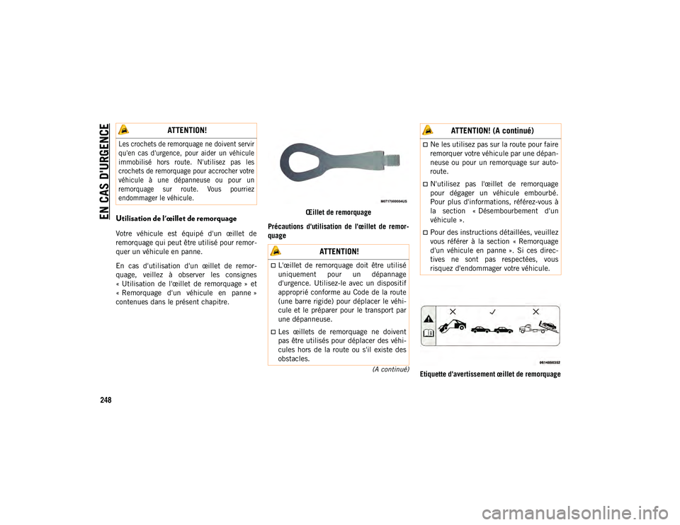 JEEP COMPASS 2020 Notice dentretien (in French) EN CAS D'URGENCE
248
(A continué)
Utilisation de l'œillet de remorquage
Votre véhicule est équipé d'un œillet de
remorquage qui peut être utilisé pour remor-
quer un véhicu JEEP COMPASS 2020 Notice dentretien (in French) EN CAS D'URGENCE
248
(A continué)
Utilisation de l'œillet de remorquage
Votre véhicule est équipé d'un œillet de
remorquage qui peut être utilisé pour remor-
quer un véhicu