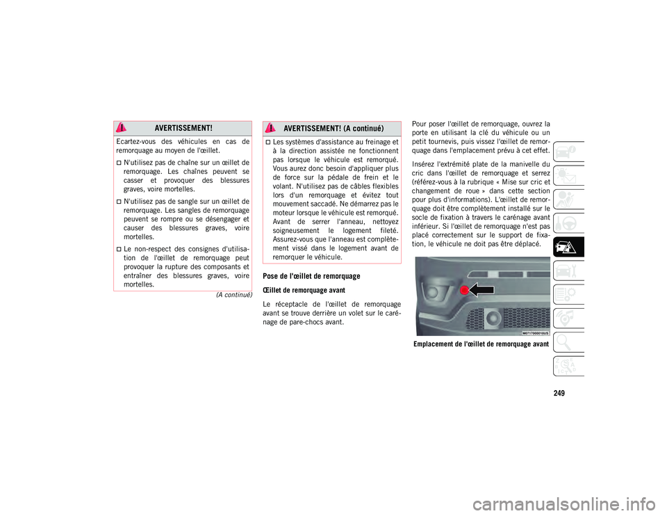 JEEP COMPASS 2020 Notice dentretien (in French) 249
(A continué)
Pose de l'œillet de remorquage
Œillet de remorquage avant
Le réceptacle de l'œillet de remorquage
avant se trouve derrière un volet sur le caré-
nage de pare-chocs JEEP COMPASS 2020 Notice dentretien (in French) 249
(A continué)
Pose de l'œillet de remorquage
Œillet de remorquage avant
Le réceptacle de l'œillet de remorquage
avant se trouve derrière un volet sur le caré-
nage de pare-chocs