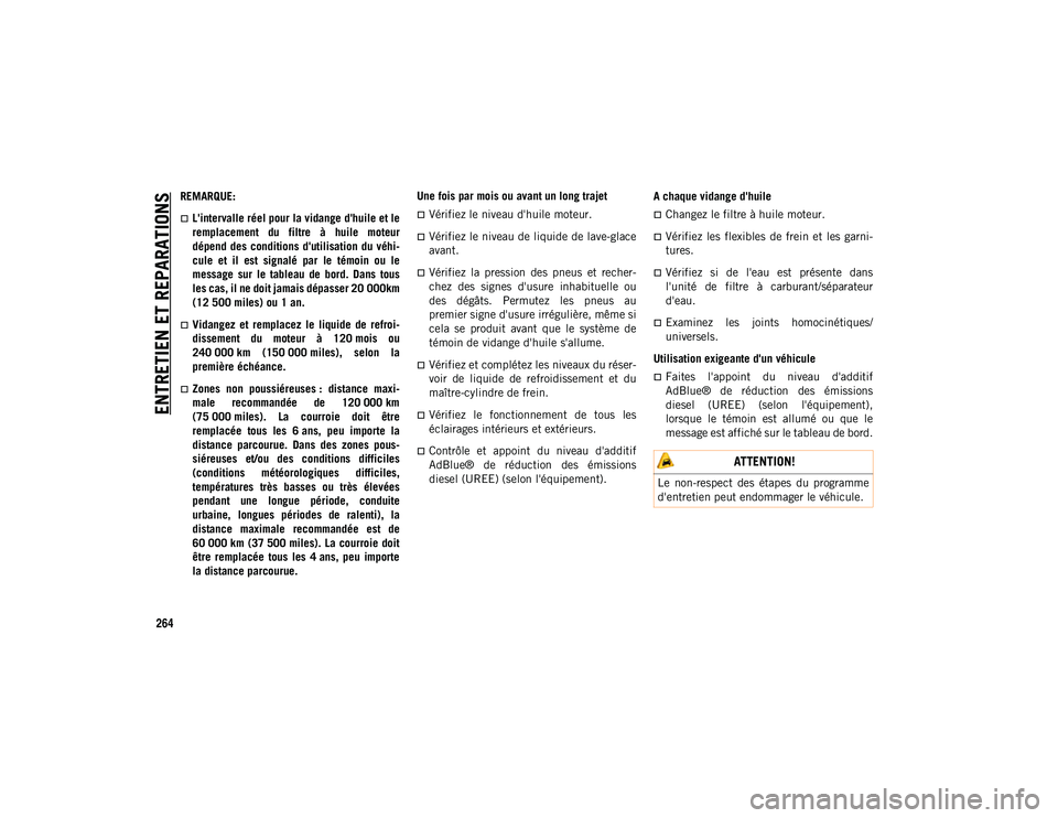 JEEP COMPASS 2020 Notice dentretien (in French) ENTRETIEN ET REPARATIONS
264
REMARQUE:
L'intervalle réel pour la vidange d'huile et le
remplacement du filtre à huile moteur
dépend des conditions d'utilisation du véhi-
cu JEEP COMPASS 2020 Notice dentretien (in French) ENTRETIEN ET REPARATIONS
264
REMARQUE:
L'intervalle réel pour la vidange d'huile et le
remplacement du filtre à huile moteur
dépend des conditions d'utilisation du véhi-
cu