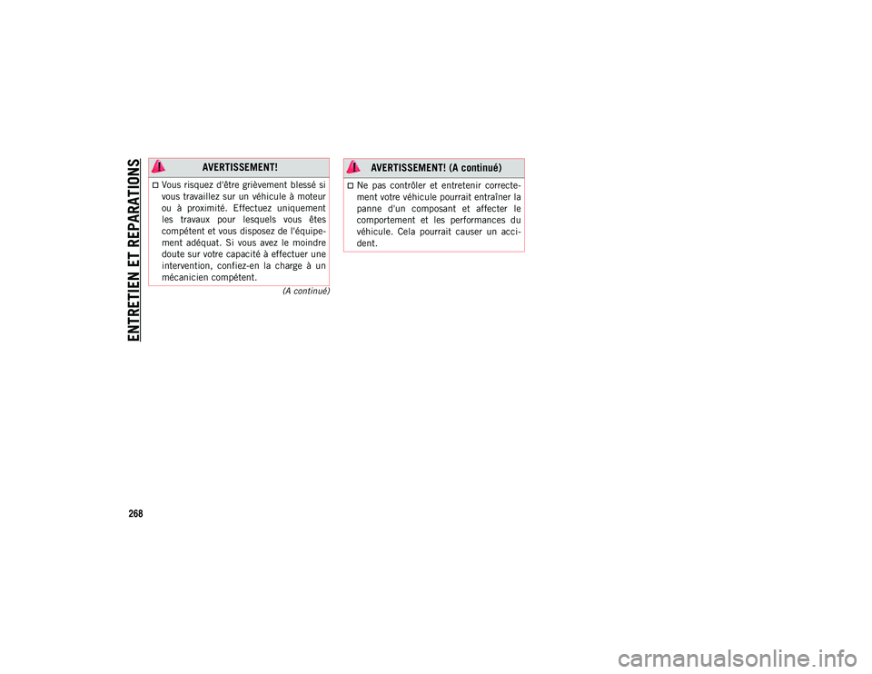 JEEP COMPASS 2020 Notice dentretien (in French) ENTRETIEN ET REPARATIONS
268
(A continué)
AVERTISSEMENT!
Vous risquez d'être grièvement blessé si
vous travaillez sur un véhicule à moteur
ou à proximité. Effectuez uniquement
le JEEP COMPASS 2020 Notice dentretien (in French) ENTRETIEN ET REPARATIONS
268
(A continué)
AVERTISSEMENT!
Vous risquez d'être grièvement blessé si
vous travaillez sur un véhicule à moteur
ou à proximité. Effectuez uniquement
le