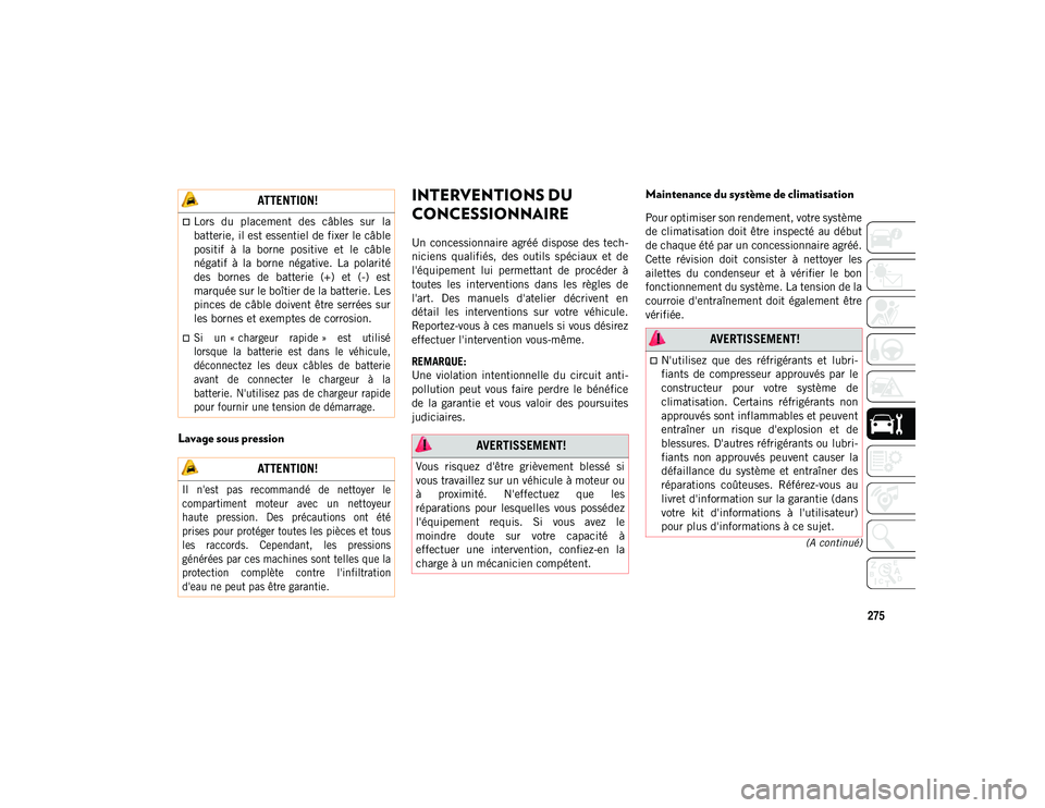 JEEP COMPASS 2020 Notice dentretien (in French) 275
(A continué)
Lavage sous pression
INTERVENTIONS DU
CONCESSIONNAIRE
Un concessionnaire agréé dispose des tech-
niciens qualifiés, des outils spéciaux et de
l'équipement lui p JEEP COMPASS 2020 Notice dentretien (in French) 275
(A continué)
Lavage sous pression
INTERVENTIONS DU
CONCESSIONNAIRE
Un concessionnaire agréé dispose des tech-
niciens qualifiés, des outils spéciaux et de
l'équipement lui p