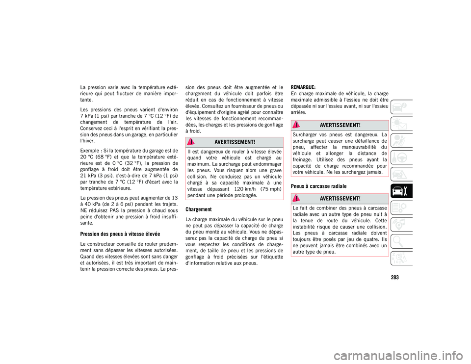 JEEP COMPASS 2020 Notice dentretien (in French) 283
La pression varie avec la température exté-
rieure qui peut fluctuer de manière impor-
tante.
Les pressions des pneus varient d'environ
7 kPa (1 psi) par tranche de 7 °C ( JEEP COMPASS 2020 Notice dentretien (in French) 283
La pression varie avec la température exté-
rieure qui peut fluctuer de manière impor-
tante.
Les pressions des pneus varient d'environ
7 kPa (1 psi) par tranche de 7 °C (
