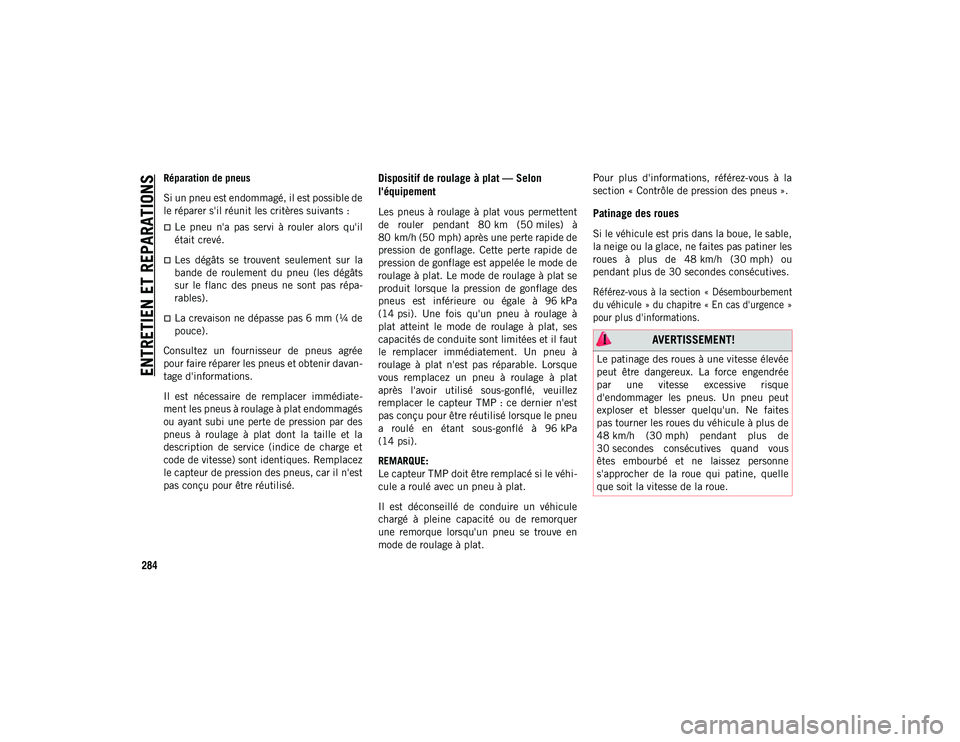 JEEP COMPASS 2020 Notice dentretien (in French) ENTRETIEN ET REPARATIONS
284
Réparation de pneus
Si un pneu est endommagé, il est possible de
le réparer s'il réunit les critères suivants :
Le pneu n'a pas servi à rouler alor JEEP COMPASS 2020 Notice dentretien (in French) ENTRETIEN ET REPARATIONS
284
Réparation de pneus
Si un pneu est endommagé, il est possible de
le réparer s'il réunit les critères suivants :
Le pneu n'a pas servi à rouler alor