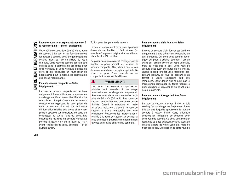 JEEP COMPASS 2020 Notice dentretien (in French) ENTRETIEN ET REPARATIONS
288
Roue de secours correspondant au pneu et à
la roue d'origine — Selon l'équipement
Votre véhicule peut être équipé d'une roue
de secours à JEEP COMPASS 2020 Notice dentretien (in French) ENTRETIEN ET REPARATIONS
288
Roue de secours correspondant au pneu et à
la roue d'origine — Selon l'équipement
Votre véhicule peut être équipé d'une roue
de secours à
