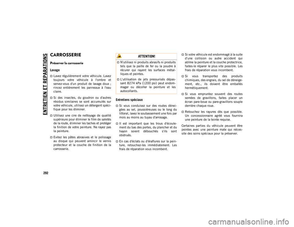 JEEP COMPASS 2020 Notice dentretien (in French) ENTRETIEN ET REPARATIONS
292
CARROSSERIE
Préserver la carrosserie
Lavage
Lavez régulièrement votre véhicule. Lavez
toujours votre véhicule à l'ombre et
servez-vous d'un produ JEEP COMPASS 2020 Notice dentretien (in French) ENTRETIEN ET REPARATIONS
292
CARROSSERIE
Préserver la carrosserie
Lavage
Lavez régulièrement votre véhicule. Lavez
toujours votre véhicule à l'ombre et
servez-vous d'un produ