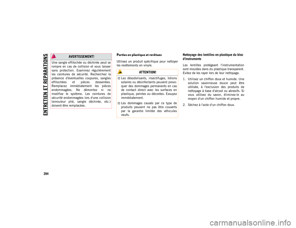 JEEP COMPASS 2020 Notice dentretien (in French) ENTRETIEN ET REPARATIONS
294
Parties en plastique et revêtues
Utilisez un produit spécifique pour nettoyer
les revêtements en vinyle.
Nettoyage des lentilles en plastique du bloc
d'instru JEEP COMPASS 2020 Notice dentretien (in French) ENTRETIEN ET REPARATIONS
294
Parties en plastique et revêtues
Utilisez un produit spécifique pour nettoyer
les revêtements en vinyle.
Nettoyage des lentilles en plastique du bloc
d'instru