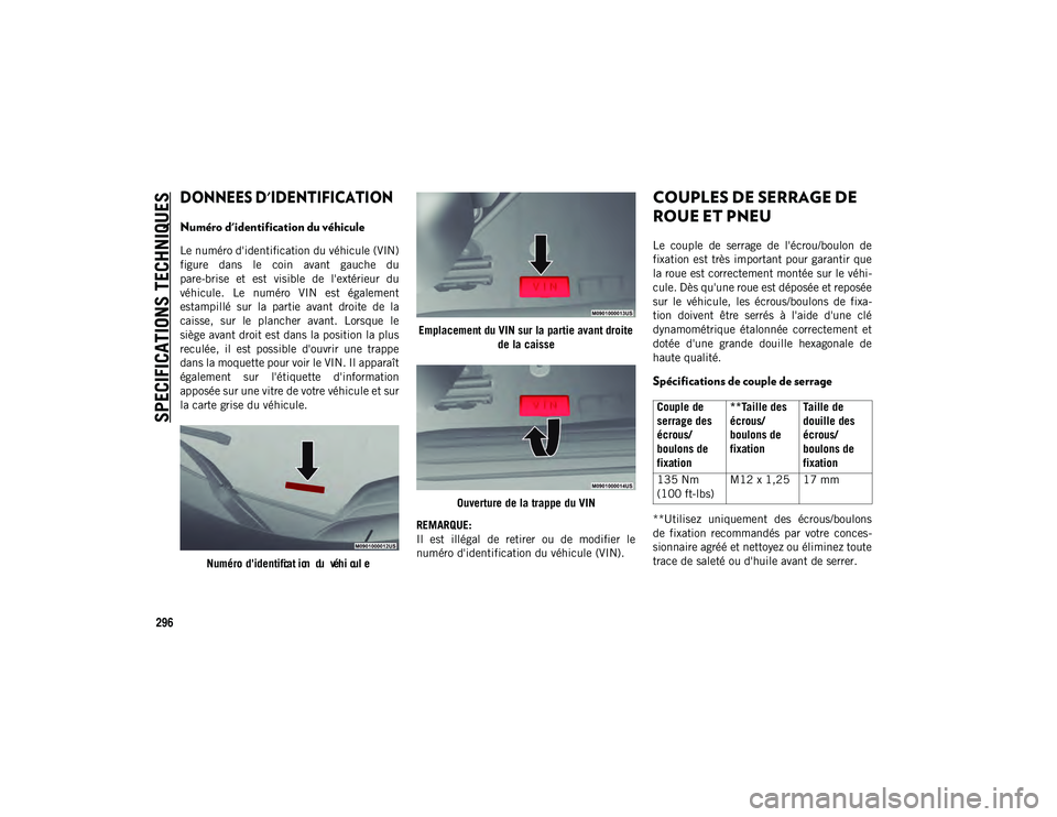JEEP COMPASS 2020 Notice dentretien (in French) 296
SPECIFICATIONS TECHNIQUES
DONNEES D'IDENTIFICATION
Numéro d'identification du véhicule
Le numéro d'identification du véhicule (VIN)
figure dans le coin avant gauche du
pare JEEP COMPASS 2020 Notice dentretien (in French) 296
SPECIFICATIONS TECHNIQUES
DONNEES D'IDENTIFICATION
Numéro d'identification du véhicule
Le numéro d'identification du véhicule (VIN)
figure dans le coin avant gauche du
pare
