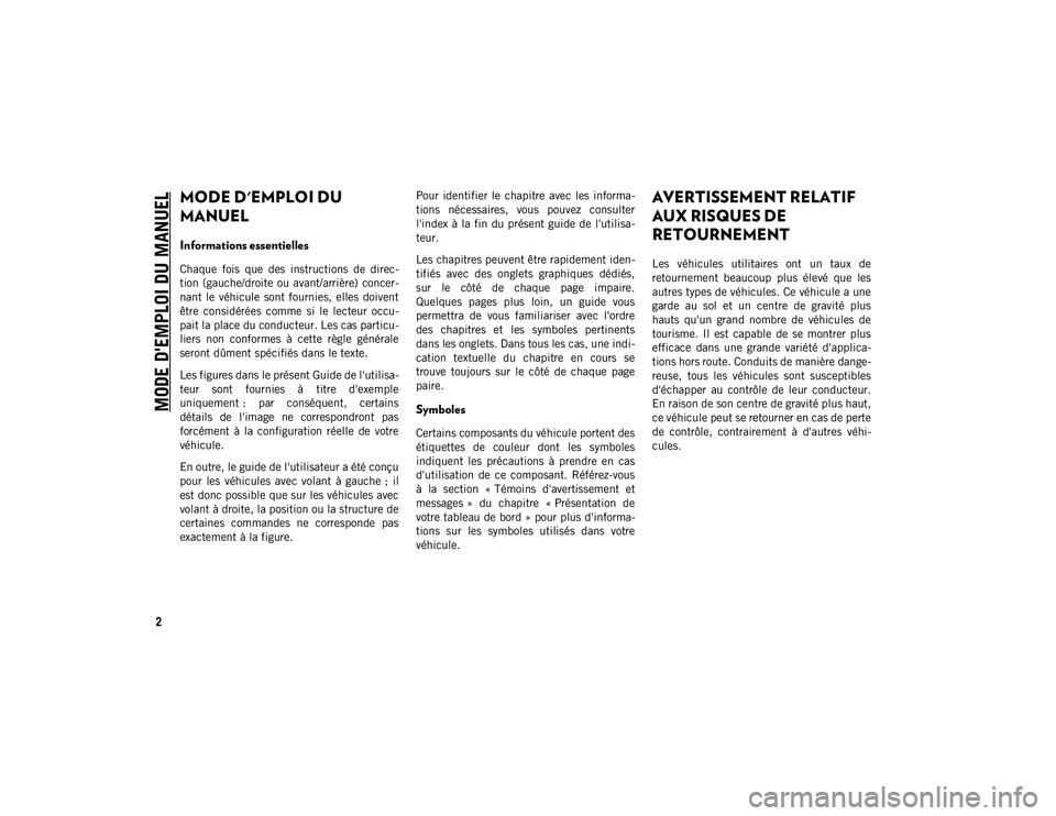 JEEP COMPASS 2020 Notice dentretien (in French) 2
MODE D'EMPLOI DU MANUEL
MODE D'EMPLOI DU
MANUEL
Informations essentielles
Chaque fois que des instructions de direc-
tion (gauche/droite ou avant/arrière) concer-
nant le véhicule JEEP COMPASS 2020 Notice dentretien (in French) 2
MODE D'EMPLOI DU MANUEL
MODE D'EMPLOI DU
MANUEL
Informations essentielles
Chaque fois que des instructions de direc-
tion (gauche/droite ou avant/arrière) concer-
nant le véhicule