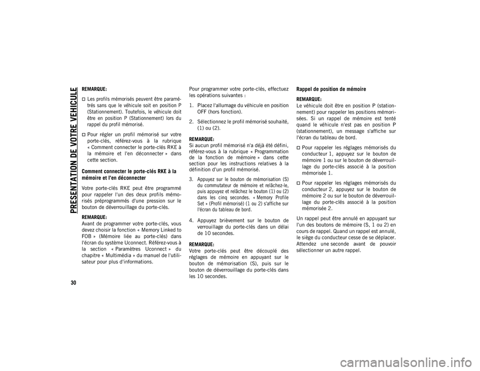 JEEP COMPASS 2020  Notice dentretien (in French) PRESENTATION DE VOTRE VEHICULE
30
REMARQUE:

Les profils  mémorisés peuvent être paramé-
trés  sans  que  le  véhicule  soit  en  position  P
(Stationnement).  Toutefois,  le  véhicule  doit