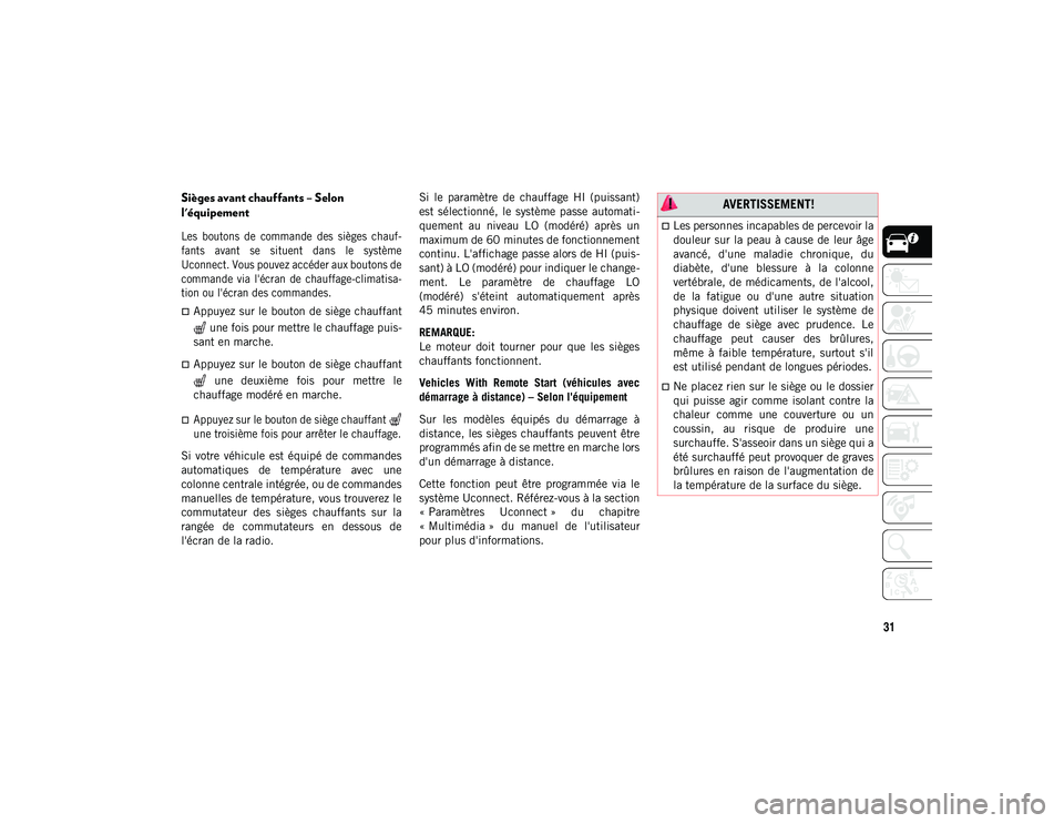 JEEP COMPASS 2020 Notice dentretien (in French) 31
Sièges avant chauffants – Selon
l'équipement
Les boutons de commande des sièges chauf-
fants avant se situent dans le système
Uconnect. Vous pouvez accéder aux boutons de
c JEEP COMPASS 2020 Notice dentretien (in French) 31
Sièges avant chauffants – Selon
l'équipement
Les boutons de commande des sièges chauf-
fants avant se situent dans le système
Uconnect. Vous pouvez accéder aux boutons de
c