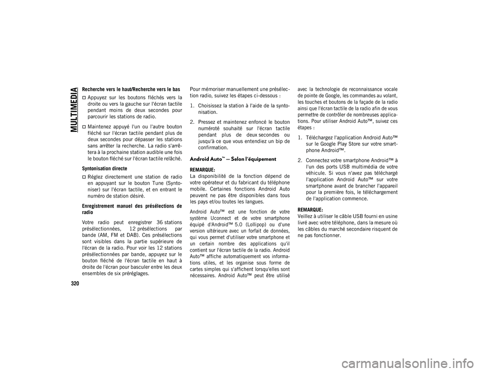 JEEP COMPASS 2020 Notice dentretien (in French) MULTIMEDIA
320
Recherche vers le haut/Recherche vers le bas
Appuyez sur les boutons fléchés vers la
droite ou vers la gauche sur l'écran tactile
pendant moins de deux secondes pou JEEP COMPASS 2020 Notice dentretien (in French) MULTIMEDIA
320
Recherche vers le haut/Recherche vers le bas
Appuyez sur les boutons fléchés vers la
droite ou vers la gauche sur l'écran tactile
pendant moins de deux secondes pou