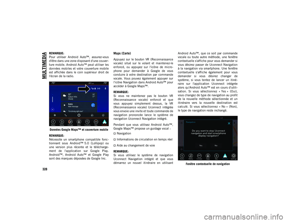 JEEP COMPASS 2020 Notice dentretien (in French) MULTIMEDIA
328
REMARQUE:
Pour utiliser Android Auto™, assurez-vous
d'être dans une zone disposant d'une couver-
ture mobile. Android Auto™ peut utiliser les
données mobiles et vot JEEP COMPASS 2020 Notice dentretien (in French) MULTIMEDIA
328
REMARQUE:
Pour utiliser Android Auto™, assurez-vous
d'être dans une zone disposant d'une couver-
ture mobile. Android Auto™ peut utiliser les
données mobiles et vot