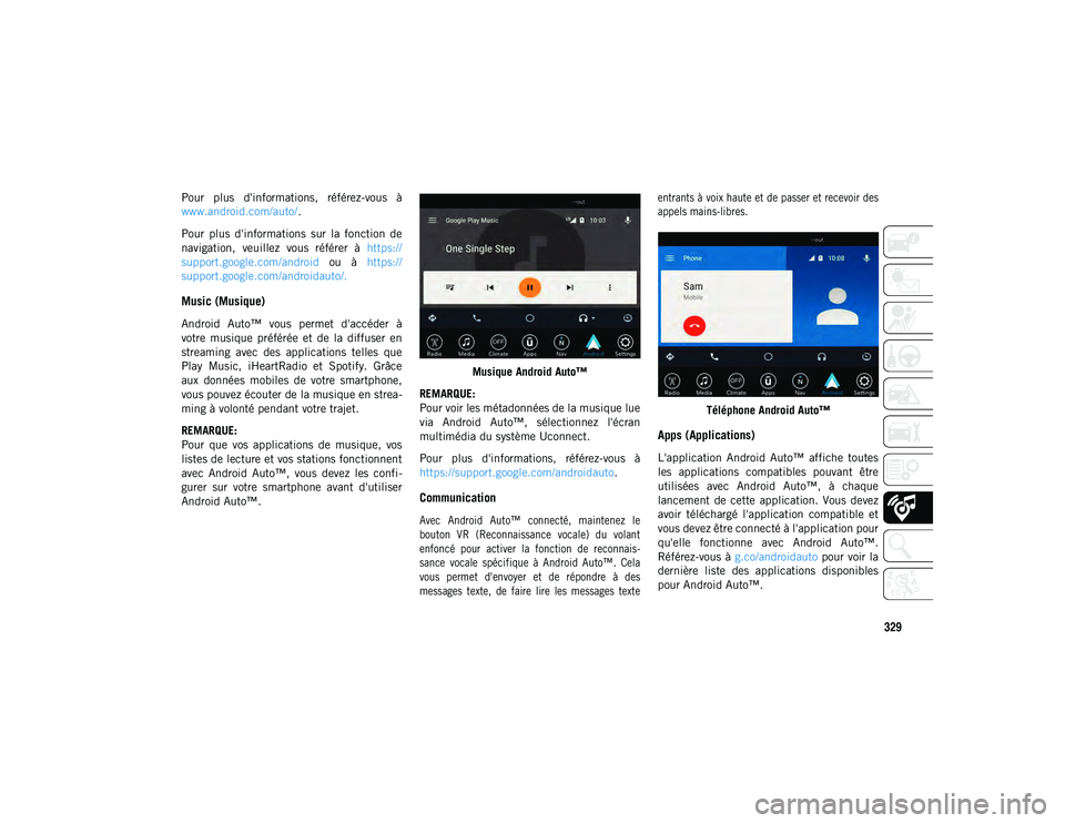JEEP COMPASS 2020  Notice dentretien (in French) 329
Pour  plus  d'informations,  référez-vous  à
www.android.com/auto/.
Pour  plus  d'informations  sur  la  fonction  de
navigation,  veuillez  vous  référer  à  https://
support.google