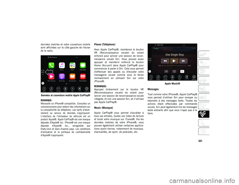 JEEP COMPASS 2020 Notice dentretien (in French) 331
données mobiles et votre couverture mobile
sont affichées sur le côté gauche de l'écran
de la radio.Données et couverture mobile Apple CarPlay®
REMARQUE:
Nécessite un iPhon JEEP COMPASS 2020 Notice dentretien (in French) 331
données mobiles et votre couverture mobile
sont affichées sur le côté gauche de l'écran
de la radio.Données et couverture mobile Apple CarPlay®
REMARQUE:
Nécessite un iPhon