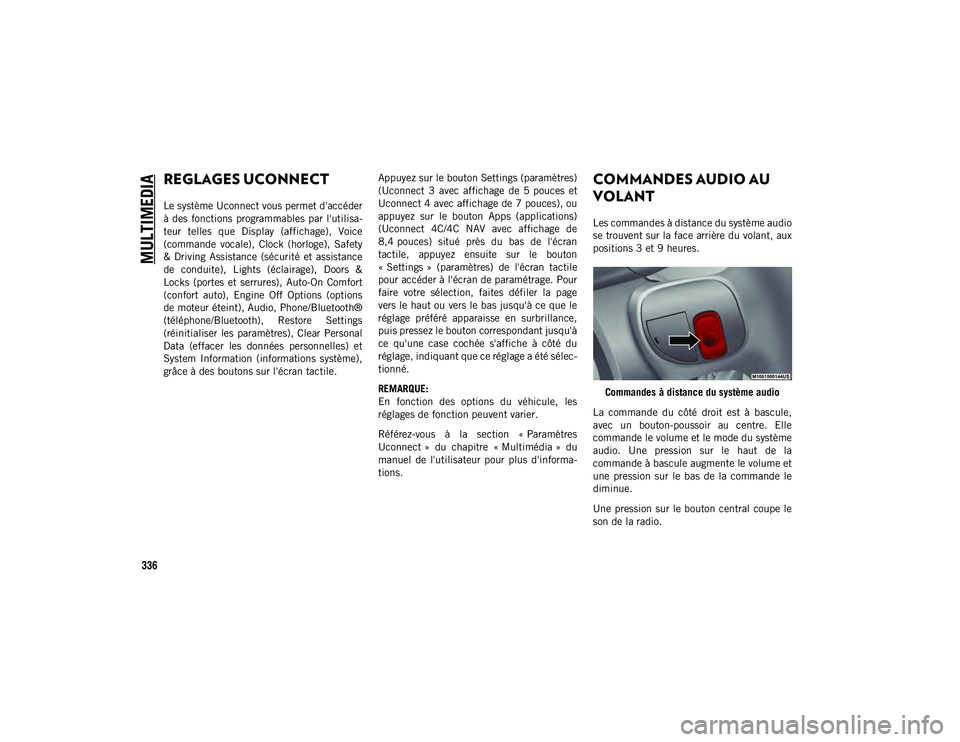 JEEP COMPASS 2020 Notice dentretien (in French) MULTIMEDIA
336
REGLAGES UCONNECT
Le système Uconnect vous permet d'accéder
à des fonctions programmables par l'utilisa-
teur telles que Display (affichage), Voice
(commande vocale JEEP COMPASS 2020 Notice dentretien (in French) MULTIMEDIA
336
REGLAGES UCONNECT
Le système Uconnect vous permet d'accéder
à des fonctions programmables par l'utilisa-
teur telles que Display (affichage), Voice
(commande vocale