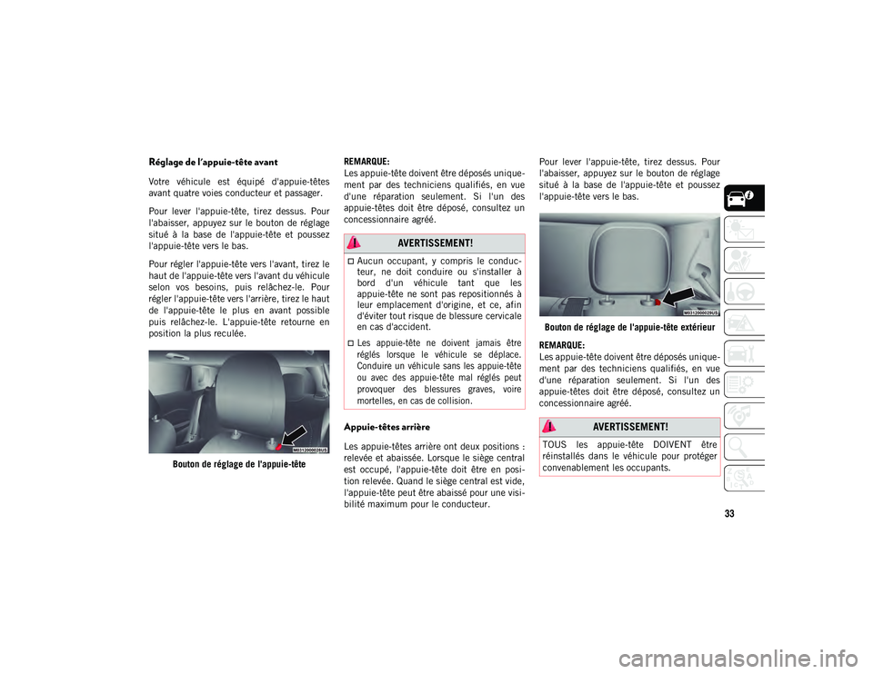JEEP COMPASS 2020 Notice dentretien (in French) 33
Réglage de l'appuie-tête avant
Votre véhicule est équipé d'appuie-têtes
avant quatre voies conducteur et passager.
Pour lever l'appuie-tête, tirez dessus. Pour
l'aba JEEP COMPASS 2020 Notice dentretien (in French) 33
Réglage de l'appuie-tête avant
Votre véhicule est équipé d'appuie-têtes
avant quatre voies conducteur et passager.
Pour lever l'appuie-tête, tirez dessus. Pour
l'aba