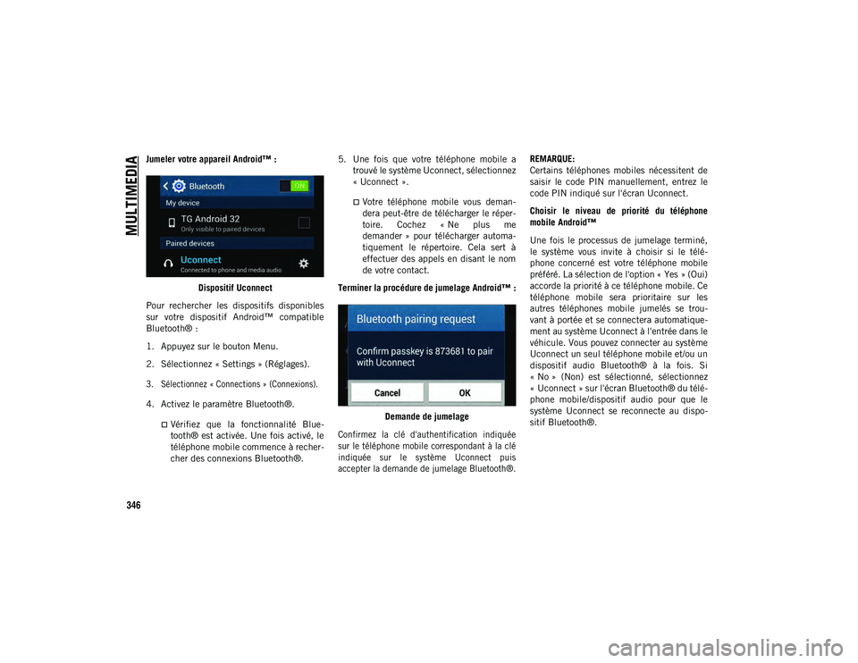 JEEP COMPASS 2020 Notice dentretien (in French) MULTIMEDIA
346
Jumeler votre appareil Android™ :Dispositif Uconnect
Pour rechercher les dispositifs disponibles
sur votre dispositif Android™ compatible
Bluetooth® :
1. Appuyez sur le bou JEEP COMPASS 2020 Notice dentretien (in French) MULTIMEDIA
346
Jumeler votre appareil Android™ :Dispositif Uconnect
Pour rechercher les dispositifs disponibles
sur votre dispositif Android™ compatible
Bluetooth® :
1. Appuyez sur le bou