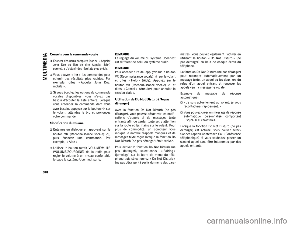 JEEP COMPASS 2020 Notice dentretien (in French) MULTIMEDIA
348
Conseils pour la commande vocale
Enoncer des noms complets (par ex. : Appeler
John Doe au lieu de dire Appeler John)
permettra d'obtenir des résultats plus précis.
JEEP COMPASS 2020 Notice dentretien (in French) MULTIMEDIA
348
Conseils pour la commande vocale
Enoncer des noms complets (par ex. : Appeler
John Doe au lieu de dire Appeler John)
permettra d'obtenir des résultats plus précis.