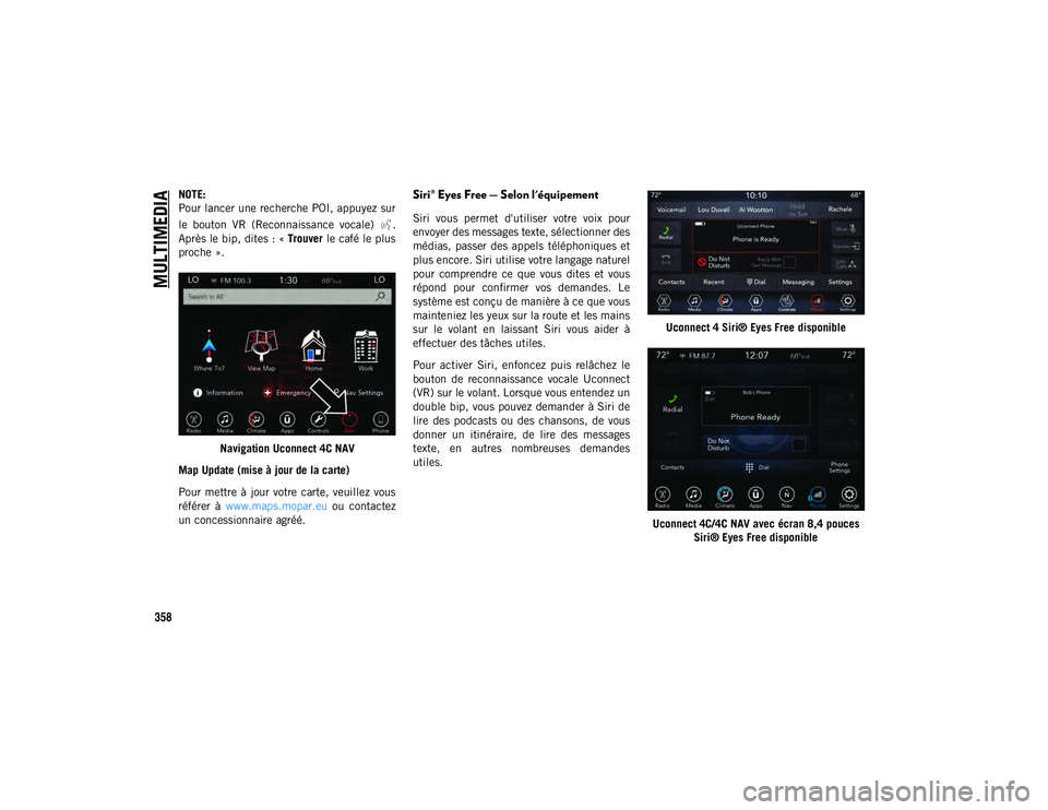 JEEP COMPASS 2020 Notice dentretien (in French) MULTIMEDIA
358
NOTE:
Pour lancer une recherche POI, appuyez sur
le bouton VR (Reconnaissance vocale) .
Après le bip, dites : «Trouver le café le plus
proche ».
Navigation Uconnect 4C NAV
Map JEEP COMPASS 2020 Notice dentretien (in French) MULTIMEDIA
358
NOTE:
Pour lancer une recherche POI, appuyez sur
le bouton VR (Reconnaissance vocale) .
Après le bip, dites : «Trouver le café le plus
proche ».
Navigation Uconnect 4C NAV
Map