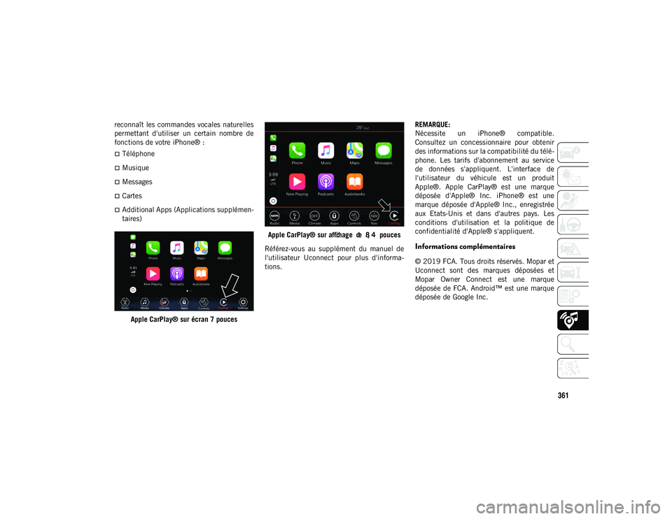 JEEP COMPASS 2020 Notice dentretien (in French) 361
reconnaît les commandes vocales naturelles
permettant d'utiliser un certain nombre de
fonctions de votre iPhone® :
Téléphone
Musique
Messages
Cartes
Additional Apps (A JEEP COMPASS 2020 Notice dentretien (in French) 361
reconnaît les commandes vocales naturelles
permettant d'utiliser un certain nombre de
fonctions de votre iPhone® :
Téléphone
Musique
Messages
Cartes
Additional Apps (A