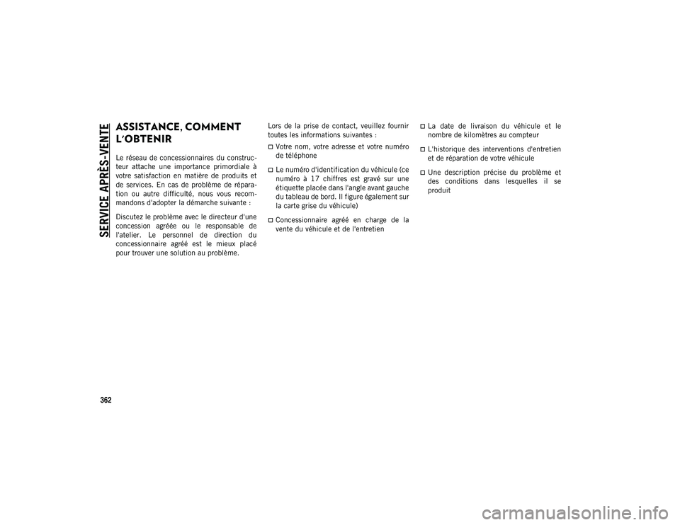 JEEP COMPASS 2020 Notice dentretien (in French) 362
SERVICE APRÈS-VENTE
ASSISTANCE, COMMENT
L'OBTENIR
Le réseau de concessionnaires du construc-
teur attache une importance primordiale à
votre satisfaction en matière de prod JEEP COMPASS 2020 Notice dentretien (in French) 362
SERVICE APRÈS-VENTE
ASSISTANCE, COMMENT
L'OBTENIR
Le réseau de concessionnaires du construc-
teur attache une importance primordiale à
votre satisfaction en matière de prod