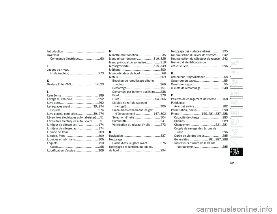JEEP COMPASS 2020  Notice dentretien (in French) 381
Introduction .......................................... 1
InverseurCommande électrique ....................... 60
J
Jauges de niveau Huile (moteur) ............................... 273
K
Keyless E