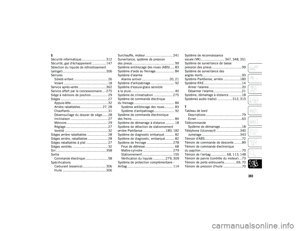 JEEP COMPASS 2020  Notice dentretien (in French) 383
S
Sécurité informatique......................... 312
Sécurité, gaz d'échappement .............. 147
Sélection du liquide de refroidissement 
(antigel) ...................................
