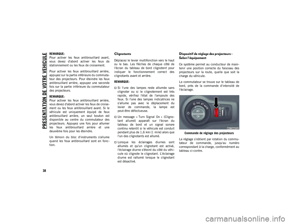 JEEP COMPASS 2020 Notice dentretien (in French) PRESENTATION DE VOTRE VEHICULE
38
REMARQUE:
Pour activer les feux antibrouillard avant,
vous devez d'abord activer les feux de
stationnement ou les feux de croisement.
Pour activer le JEEP COMPASS 2020 Notice dentretien (in French) PRESENTATION DE VOTRE VEHICULE
38
REMARQUE:
Pour activer les feux antibrouillard avant,
vous devez d'abord activer les feux de
stationnement ou les feux de croisement.
Pour activer le