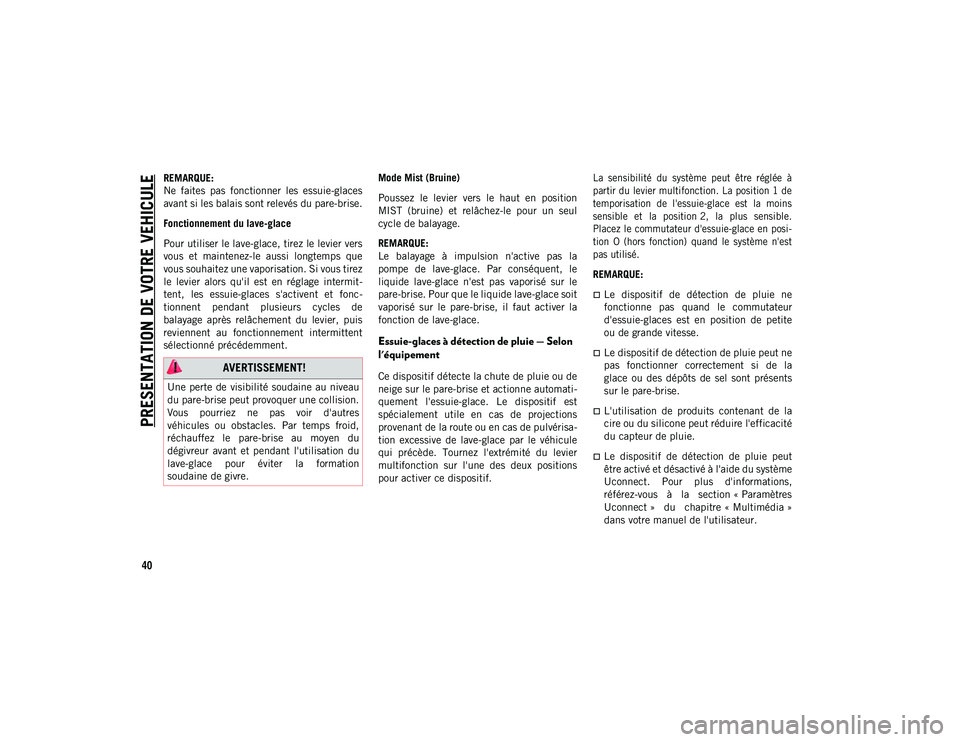JEEP COMPASS 2020 Notice dentretien (in French) PRESENTATION DE VOTRE VEHICULE
40
REMARQUE:
Ne faites pas fonctionner les essuie-glaces
avant si les balais sont relevés du pare-brise.
Fonctionnement du lave-glace
Pour utiliser le lave-glace, JEEP COMPASS 2020 Notice dentretien (in French) PRESENTATION DE VOTRE VEHICULE
40
REMARQUE:
Ne faites pas fonctionner les essuie-glaces
avant si les balais sont relevés du pare-brise.
Fonctionnement du lave-glace
Pour utiliser le lave-glace,