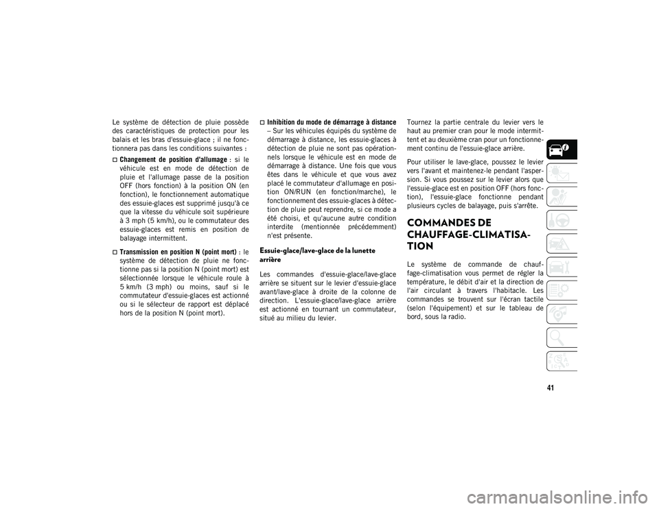 JEEP COMPASS 2020 Notice dentretien (in French) 41
Le système de détection de pluie possède
des caractéristiques de protection pour les
balais et les bras d'essuie-glace ; il ne fonc-
tionnera pas dans les conditions suivantes :
JEEP COMPASS 2020 Notice dentretien (in French) 41
Le système de détection de pluie possède
des caractéristiques de protection pour les
balais et les bras d'essuie-glace ; il ne fonc-
tionnera pas dans les conditions suivantes :