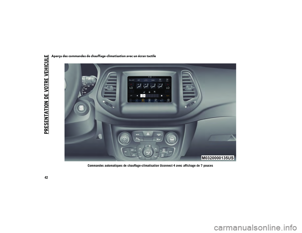 JEEP COMPASS 2020 Notice dentretien (in French) PRESENTATION DE VOTRE VEHICULE
42
Aperçu des commandes de chauffage-climatisation avec un écran tactile
Commandes automatiques de chauffage-climatisation Uconnect 4 avec affichage de 7 pouces
20_MP_ JEEP COMPASS 2020 Notice dentretien (in French) PRESENTATION DE VOTRE VEHICULE
42
Aperçu des commandes de chauffage-climatisation avec un écran tactile
Commandes automatiques de chauffage-climatisation Uconnect 4 avec affichage de 7 pouces
20_MP_