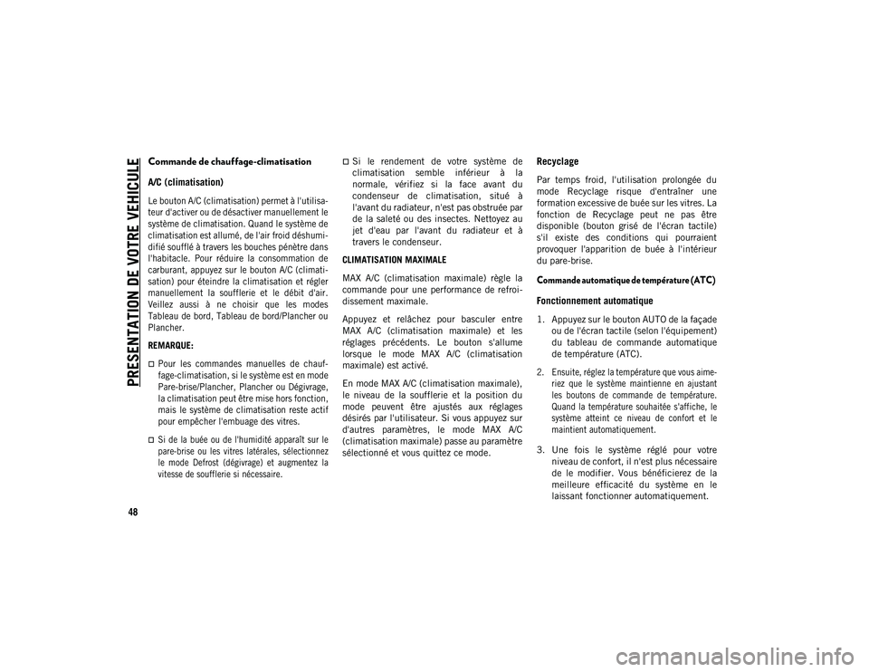 JEEP COMPASS 2020 Notice dentretien (in French) PRESENTATION DE VOTRE VEHICULE
48
Commande de chauffage-climatisation
A/C (climatisation)
Le bouton A/C (climatisation) permet à l'utilisa-
teur d'activer ou de désactiver manuellement le
JEEP COMPASS 2020 Notice dentretien (in French) PRESENTATION DE VOTRE VEHICULE
48
Commande de chauffage-climatisation
A/C (climatisation)
Le bouton A/C (climatisation) permet à l'utilisa-
teur d'activer ou de désactiver manuellement le