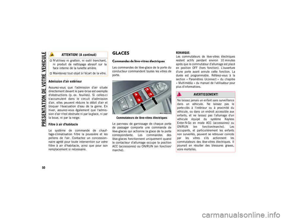 JEEP COMPASS 2020 Notice dentretien (in French) PRESENTATION DE VOTRE VEHICULE
50
Admission d'air extérieur
Assurez-vous que l'admission d'air située
directement devant le pare-brise est exempte
d'obstructions (p. ex. feuill JEEP COMPASS 2020 Notice dentretien (in French) PRESENTATION DE VOTRE VEHICULE
50
Admission d'air extérieur
Assurez-vous que l'admission d'air située
directement devant le pare-brise est exempte
d'obstructions (p. ex. feuill