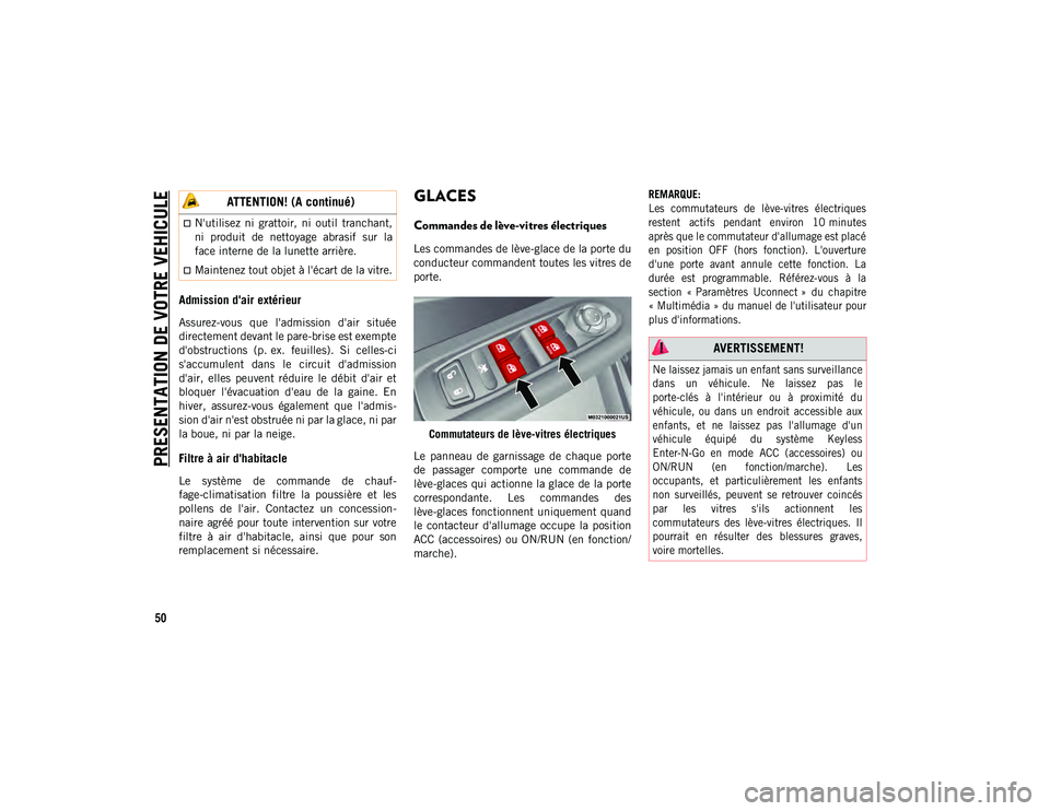 JEEP COMPASS 2020  Notice dentretien (in French) PRESENTATION DE VOTRE VEHICULE
50
Admission d'air extérieur
Assurez-vous  que  l'admission  d'air  située
directement devant le pare-brise est exempte
d'obstructions  (p. ex.  feuill