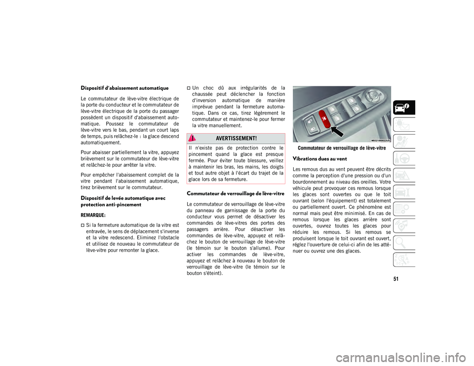 JEEP COMPASS 2020  Notice dentretien (in French) 51
Dispositif d'abaissement automatique
Le  commutateur  de  lève-vitre  électrique  de
la porte du conducteur et le commutateur de
lève-vitre  électrique  de la porte du passager
possèdent u