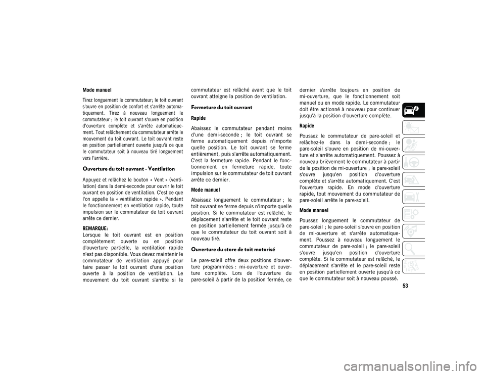JEEP COMPASS 2020 Notice dentretien (in French) 53
Mode manuel
Tirez longuement le commutateur; le toit ouvrant
s'ouvre en position de confort et s'arrête automa-
tiquement. Tirez à nouveau longuement le
commutateur ; le toit ouvr JEEP COMPASS 2020 Notice dentretien (in French) 53
Mode manuel
Tirez longuement le commutateur; le toit ouvrant
s'ouvre en position de confort et s'arrête automa-
tiquement. Tirez à nouveau longuement le
commutateur ; le toit ouvr