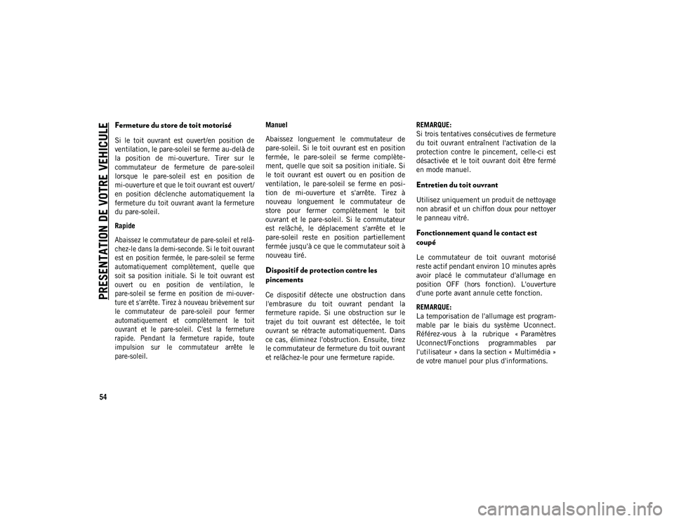 JEEP COMPASS 2020 Notice dentretien (in French) PRESENTATION DE VOTRE VEHICULE
54
Fermeture du store de toit motorisé
Si le toit ouvrant est ouvert/en position de
ventilation, le pare-soleil se ferme au-delà de
la position de mi-ouvertu JEEP COMPASS 2020 Notice dentretien (in French) PRESENTATION DE VOTRE VEHICULE
54
Fermeture du store de toit motorisé
Si le toit ouvrant est ouvert/en position de
ventilation, le pare-soleil se ferme au-delà de
la position de mi-ouvertu