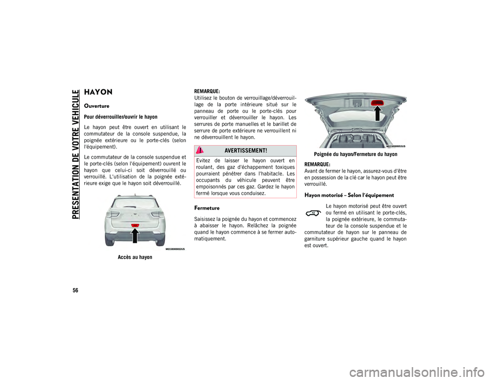 JEEP COMPASS 2020 Notice dentretien (in French) PRESENTATION DE VOTRE VEHICULE
56
HAYON
Ouverture
Pour déverrouiller/ouvrir le hayon
Le hayon peut être ouvert en utilisant le
commutateur de la console suspendue, la
poignée extérieu JEEP COMPASS 2020 Notice dentretien (in French) PRESENTATION DE VOTRE VEHICULE
56
HAYON
Ouverture
Pour déverrouiller/ouvrir le hayon
Le hayon peut être ouvert en utilisant le
commutateur de la console suspendue, la
poignée extérieu
