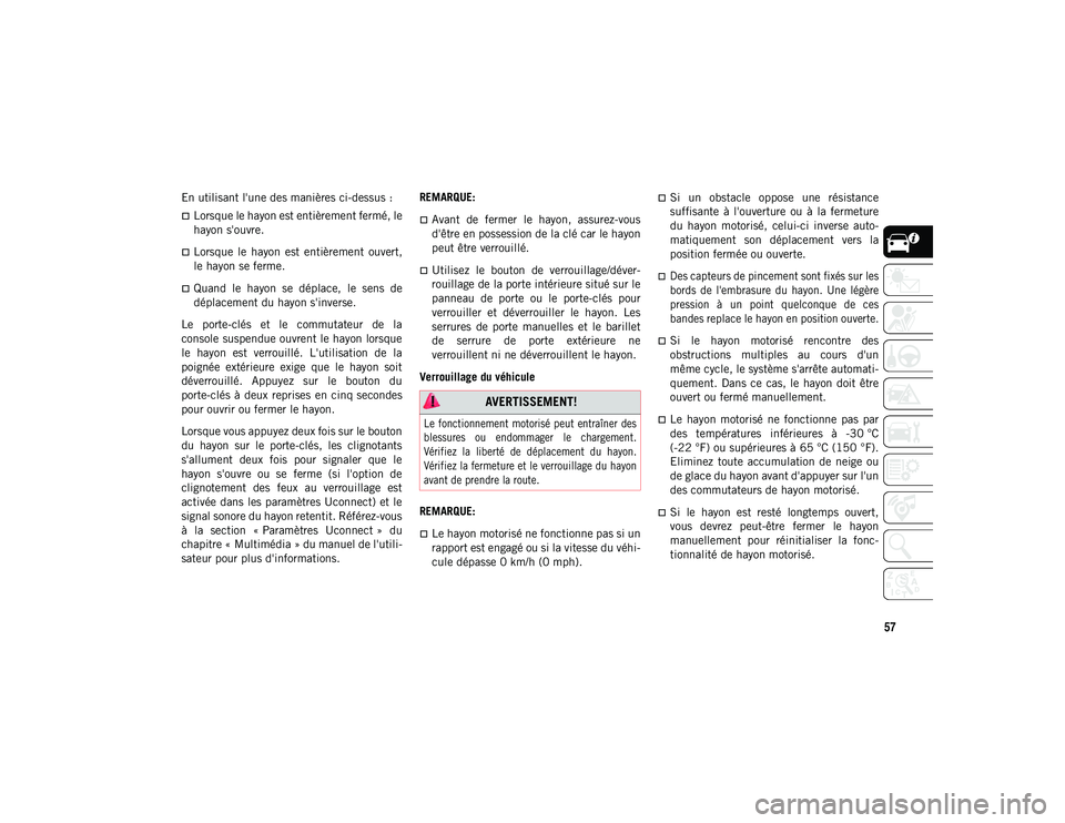 JEEP COMPASS 2020  Notice dentretien (in French) 57
En utilisant l'une des manières ci-dessus :
Lorsque le hayon est entièrement fermé, le
hayon s'ouvre.
Lorsque  le  hayon  est  entièrement  ouvert,
le hayon se ferme.
Quand  le