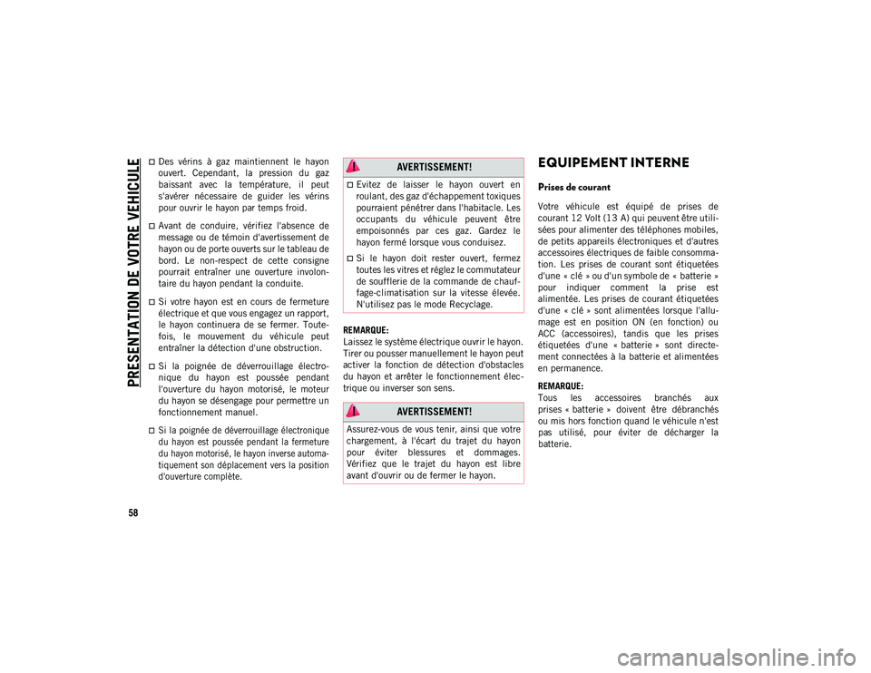 JEEP COMPASS 2020 Notice dentretien (in French) PRESENTATION DE VOTRE VEHICULE
58
Des vérins à gaz maintiennent le hayon
ouvert. Cependant, la pression du gaz
baissant avec la température, il peut
s'avérer nécessaire d JEEP COMPASS 2020 Notice dentretien (in French) PRESENTATION DE VOTRE VEHICULE
58
Des vérins à gaz maintiennent le hayon
ouvert. Cependant, la pression du gaz
baissant avec la température, il peut
s'avérer nécessaire d