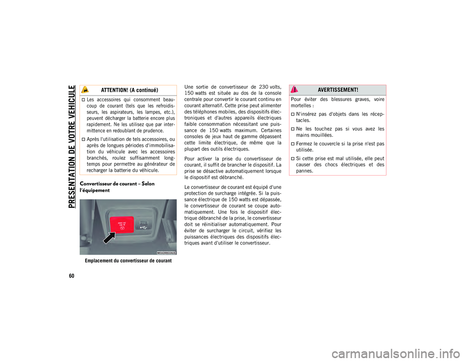 JEEP COMPASS 2020  Notice dentretien (in French) PRESENTATION DE VOTRE VEHICULE
60
Convertisseur de courant – Selon 
l'équipement
Emplacement du convertisseur de courantUne  sortie  de  convertisseur  de  230 volts,
150 watts  est  située  a