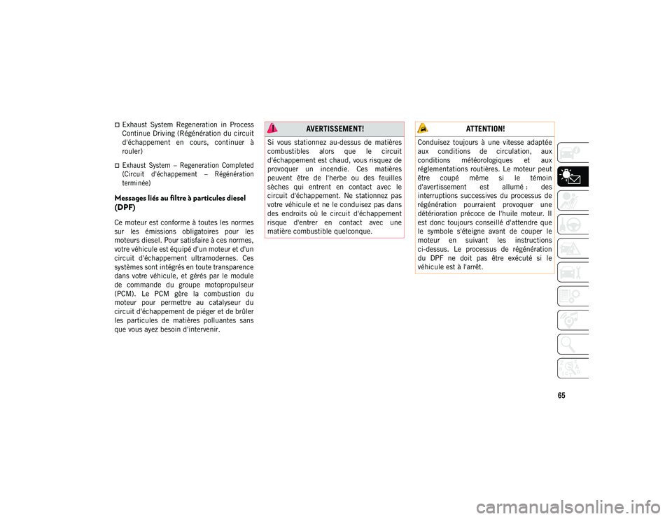 JEEP COMPASS 2020  Notice dentretien (in French) 65
Exhaust  System  Regeneration  in  Process
Continue Driving (Régénération du circuit
d'échappement  en  cours,  continuer  à
rouler)

Exhaust  System  –  Regeneration  Completed
(C